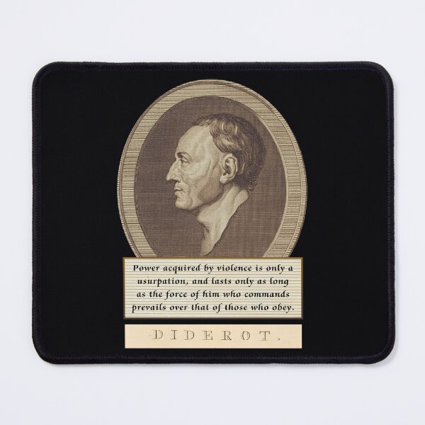 Item preview, Diderot quote: Power acquired by violence is only a usurpation, and lasts only as long as the force of him who commands prevails over that of those who obey. designed and sold by artbleed.