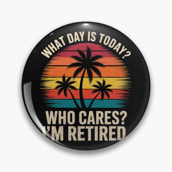 Item preview, What Day Is Today Who Cares I'm Retired Retirement 2  designed and sold by RuthGAArt.