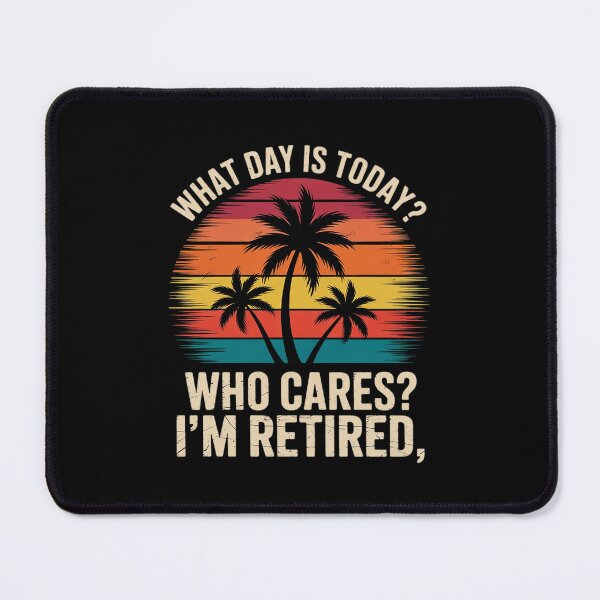 Item preview, What Day Is Today Who Cares I'm Retired Retirement 2 designed and sold by RuthGAArt.