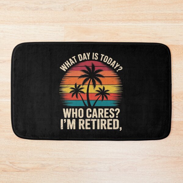 Item preview, What Day Is Today Who Cares I'm Retired Retirement 2  designed and sold by RuthGAArt.
