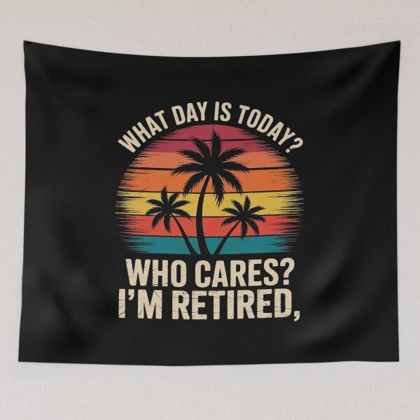 Item preview, What Day Is Today Who Cares I'm Retired Retirement 2  designed and sold by RuthGAArt.