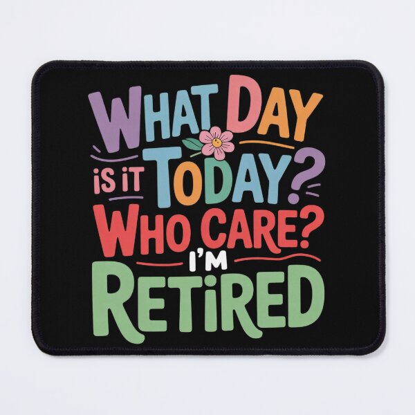 Item preview, What Day Is Today Who Cares I'm Retired Retirement designed and sold by VerseFarm.