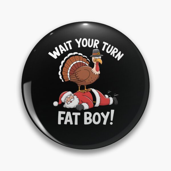 Item preview, Turkey Fatboy Thanksgiving Funny Your Classic Meme Turn Wait designed and sold by Rocklaretbean.