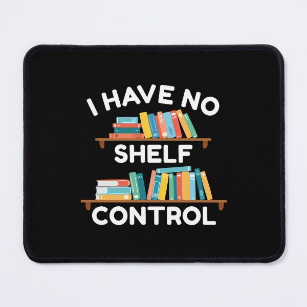 Item preview, I Have No Shelf Control designed and sold by MyraLorri.