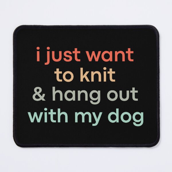 Item preview, I Just Want To Knit And Hang Out With My Dog designed and sold by stephenflashart.