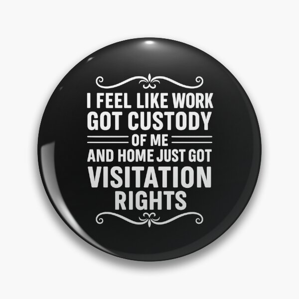 Item preview, I Feel Like Work Got Custody Of Me And Home Just Got Visitation Rights Funny Quote designed and sold by hemagamo.