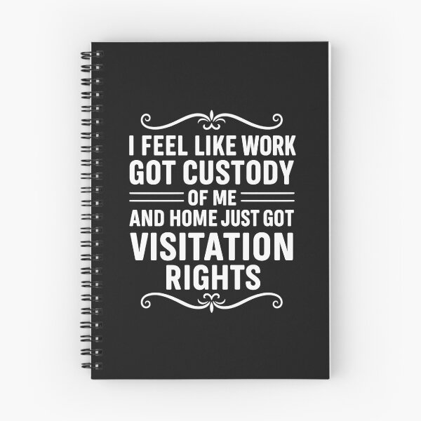 Item preview, I Feel Like Work Got Custody Of Me And Home Just Got Visitation Rights Funny Quote designed and sold by hemagamo.