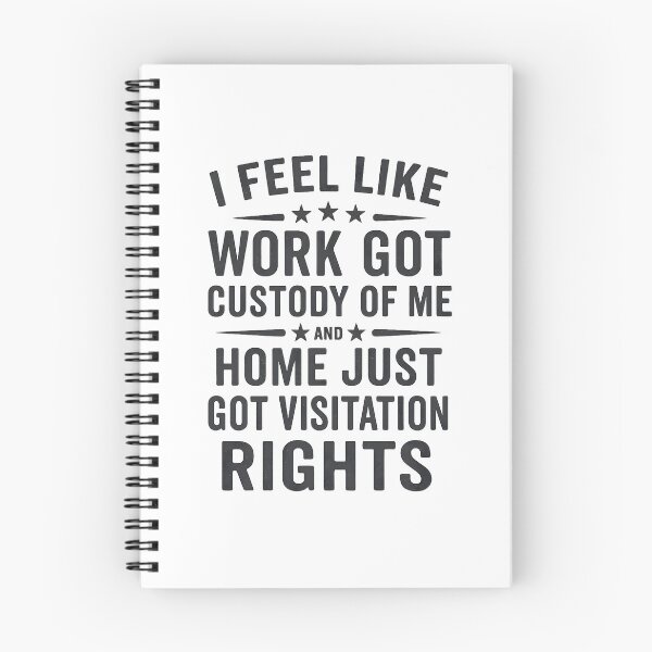 Item preview, I Feel Like Work Got Custody Of Me And Home Just Got Visitation Rights Funny Quote designed and sold by hemagamo.