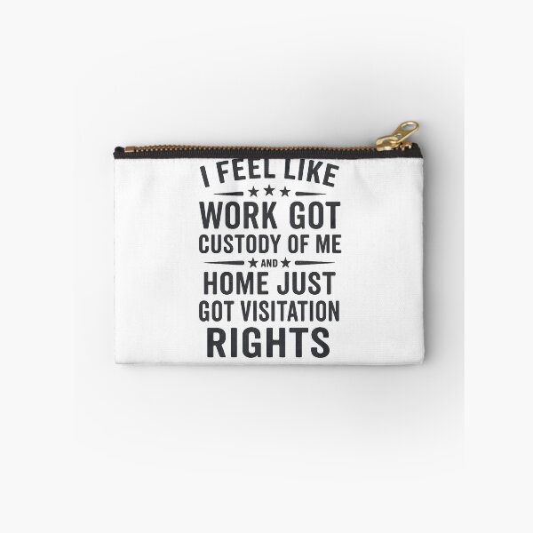 Item preview, I Feel Like Work Got Custody Of Me And Home Just Got Visitation Rights Funny Quote designed and sold by hemagamo.
