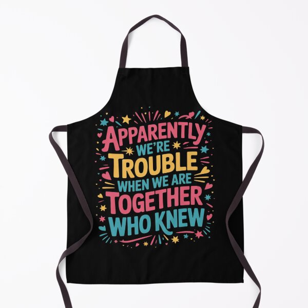 Item preview, Apparently We'Re Trouble When We Are Together Who Knew  designed and sold by KotexTemu.