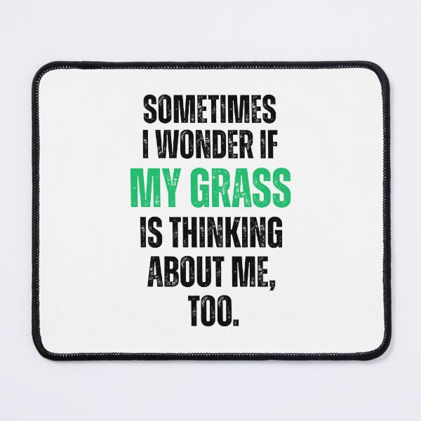 Item preview, Sometimes I Wonder If My Grass Is Thinking About Me Too designed and sold by stephenflashart.