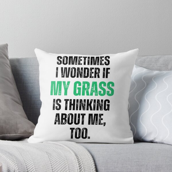 Item preview, Sometimes I Wonder If My Grass Is Thinking About Me Too designed and sold by stephenflashart.