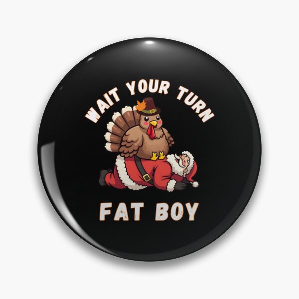 Item preview, Fatboy Turn Turkey Funny Your Wait Meme Thanksgiving Classic designed and sold by Rocklaretbean.