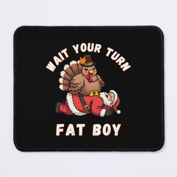 Item preview, Fatboy Turn Turkey Funny Your Wait Meme Thanksgiving Classic designed and sold by Rocklaretbean.