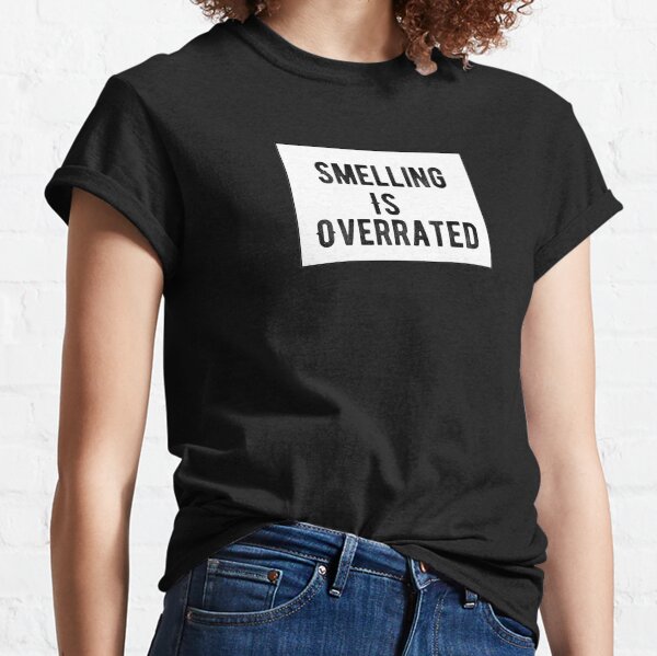 Smelling Is Overrated Classic T-Shirt