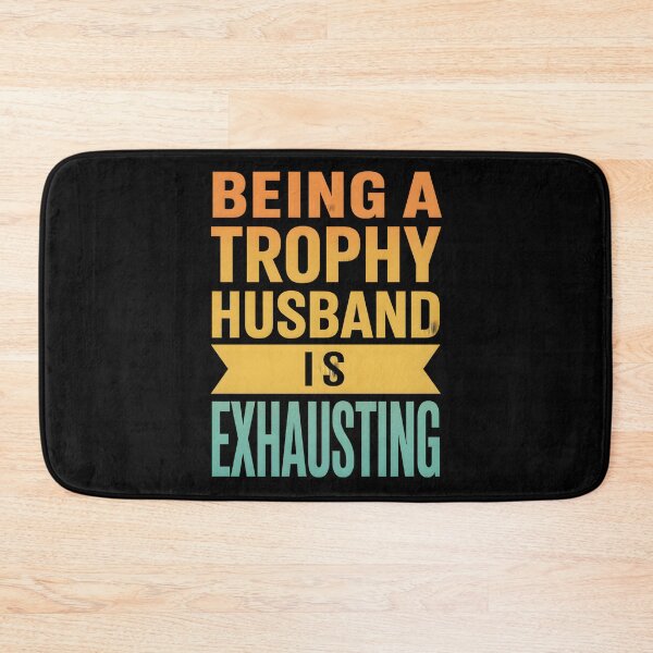 Item preview, Being A Trophy Husband Is Exhaust Humor Saying designed and sold by hemagamo.