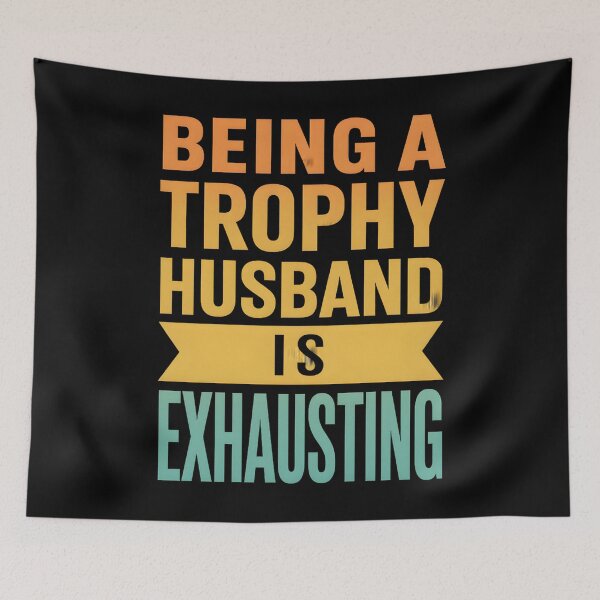Item preview, Being A Trophy Husband Is Exhaust Humor Saying designed and sold by hemagamo.