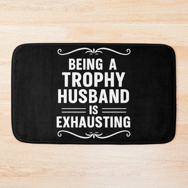 Item preview, Being A Trophy Husband Is Exhaust Humor Saying designed and sold by hemagamo.