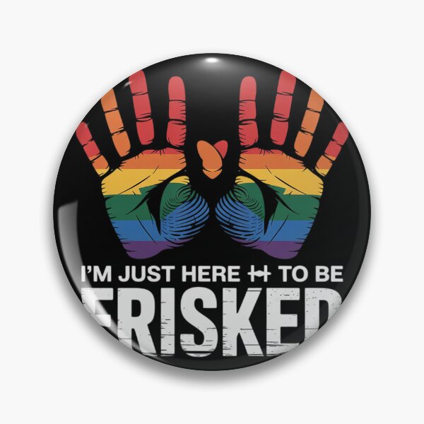 Item preview, I'm Just Here To Be Frisked  designed and sold by NailMolisa.