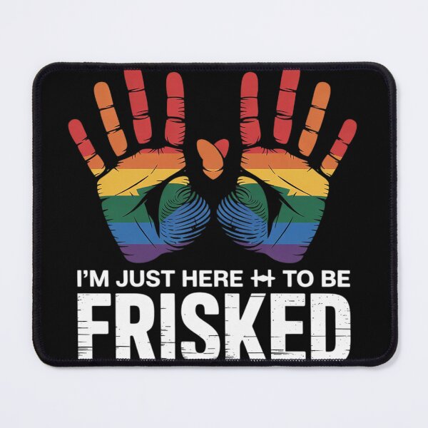 Item preview, I'm Just Here To Be Frisked  designed and sold by NailMolisa.