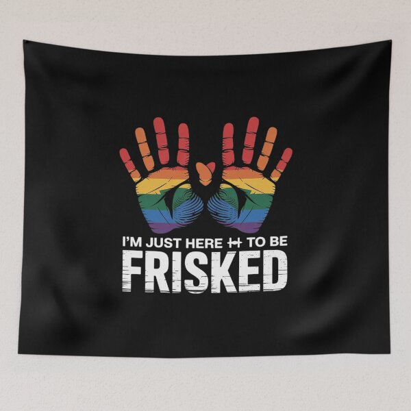 Item preview, I'm Just Here To Be Frisked  designed and sold by NailMolisa.