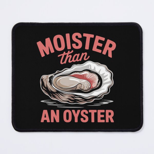 Item preview, Moister Than An Oyster Inappropriate Adult Humor Women  designed and sold by InspiredFoul.