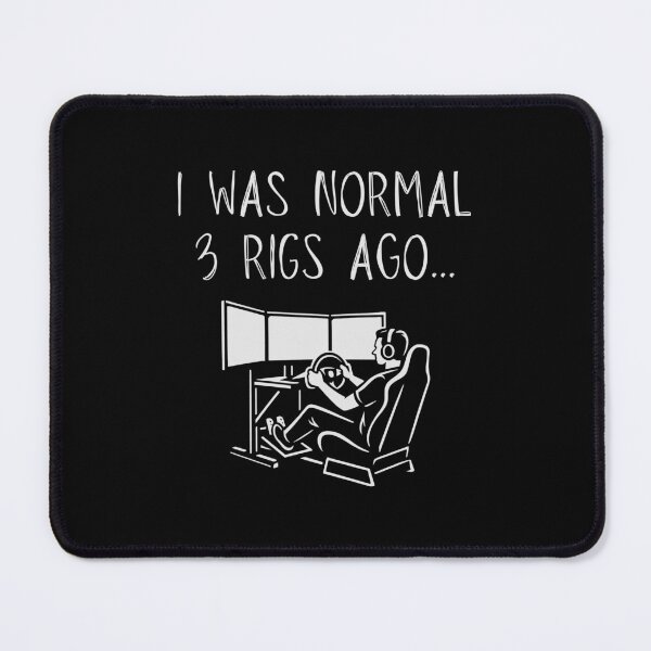Item preview, I Was Normal X Rigs Ago – Funny SIM Racing designed and sold by 365CarMods Official.