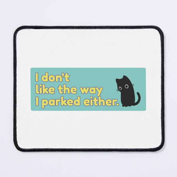 Item preview, I Don't Like The Way I Parked Either designed and sold by SnorkleSupply.