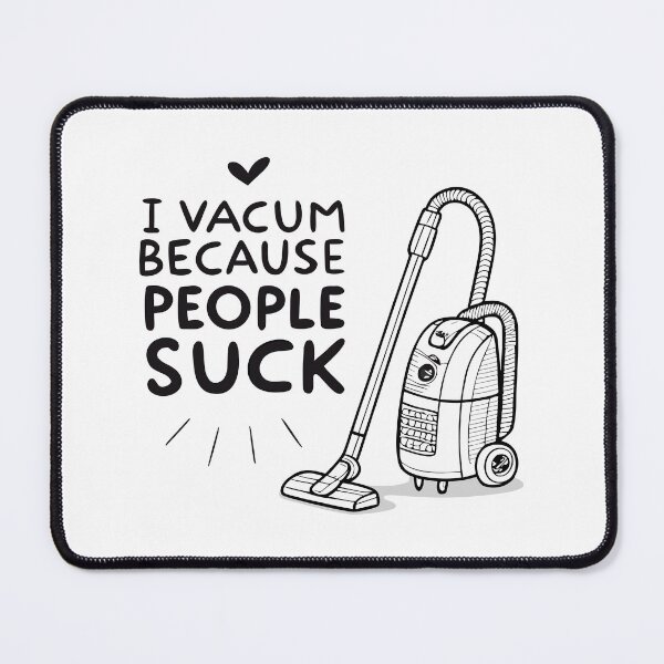 Item preview, Minimalist Vacuum Cleaner – Funny Sarcastic ‘I Vacuum Because People Suck’ Design designed and sold by VividOrganica.