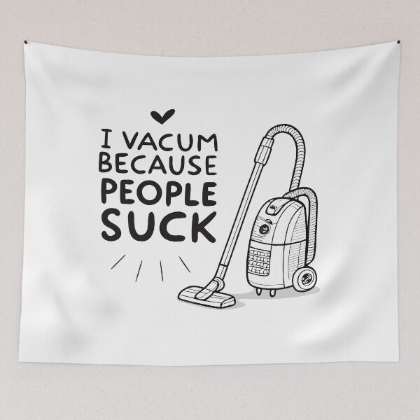 Item preview, Minimalist Vacuum Cleaner – Funny Sarcastic ‘I Vacuum Because People Suck’ Design designed and sold by VividOrganica.