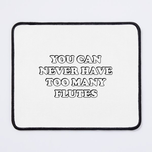 Item preview, You can never have too many flutes designed and sold by Inspirationmotivation.