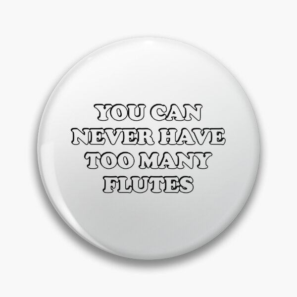 Item preview, You can never have too many flutes designed and sold by Inspirationmotivation.