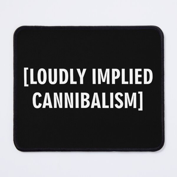 Item preview, Loudly Implied Cannibalism Meme Text designed and sold by Victor Shadehorn.