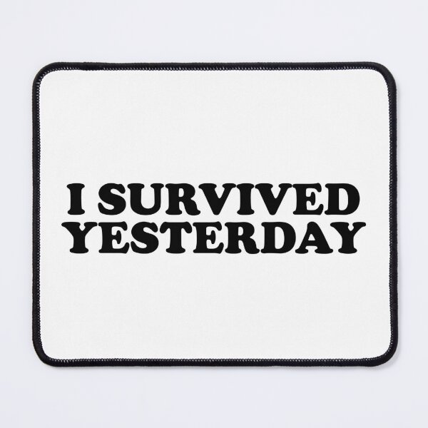 Item preview, I survived yesterday - black designed and sold by GradientPowell.