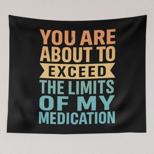 Item preview, you are about to exceed the limits of my medication meme designed and sold by hemagamo.