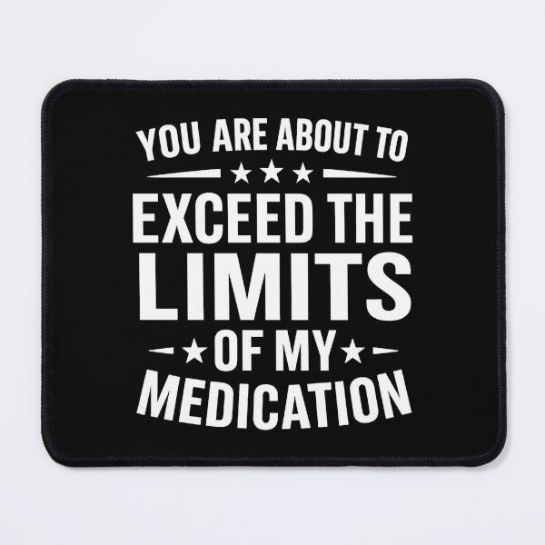 Item preview, you are about to exceed the limits of my medication meme designed and sold by hemagamo.