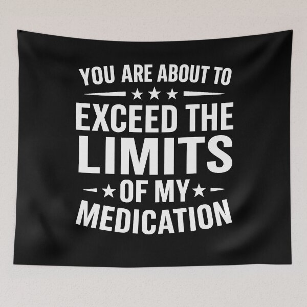 Item preview, you are about to exceed the limits of my medication meme designed and sold by hemagamo.