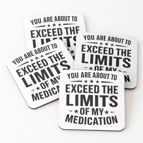 Item preview, you are about to exceed the limits of my medication meme designed and sold by hemagamo.