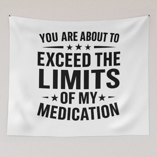 Item preview, you are about to exceed the limits of my medication meme designed and sold by hemagamo.