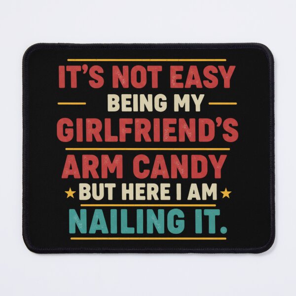 Item preview, Funny Boyfriend Quote – “Not Easy Being My Girlfriend’s Arm Candy but Nailing It” Humor Design designed and sold by JustCrafted.