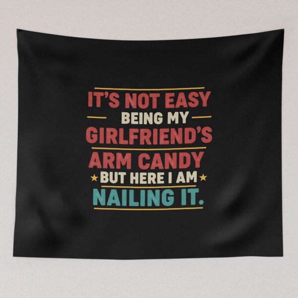 Item preview, Funny Boyfriend Quote – “Not Easy Being My Girlfriend’s Arm Candy but Nailing It” Humor Design designed and sold by JustCrafted.