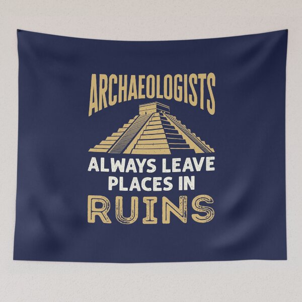 Item preview, Archaeologists Always Leave Places in Ruins Archaeology designed and sold by jaygo.