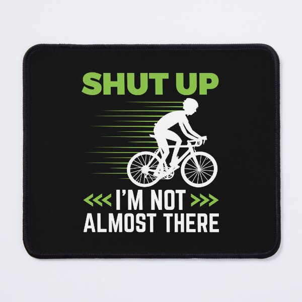 Item preview, Century Ride Cycling Shut Up I'm Not Almost There designed and sold by jaygo.