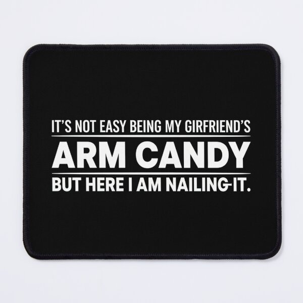 Item preview, Funny Boyfriend Quote – “Not Easy Being My Girlfriend’s Arm Candy but Nailing It” Humor Design designed and sold by JustCrafted.