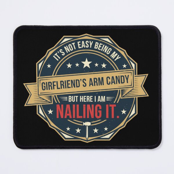 Item preview, Funny Boyfriend Quote – “Not Easy Being My Girlfriend’s Arm Candy but Nailing It” Humor Design designed and sold by JustCrafted.