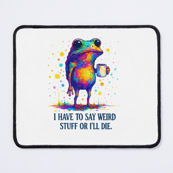Item preview, Colorful Weird Frog – “I Have to Say Weird Stuff or I’ll Die” designed and sold by SztylishDesigns.