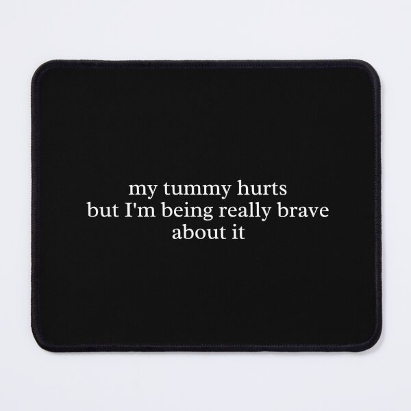 Item preview, My Tummy Hurts But I’m Being Really Brave About It – Funny Quote designed and sold by MyMomentShirt.
