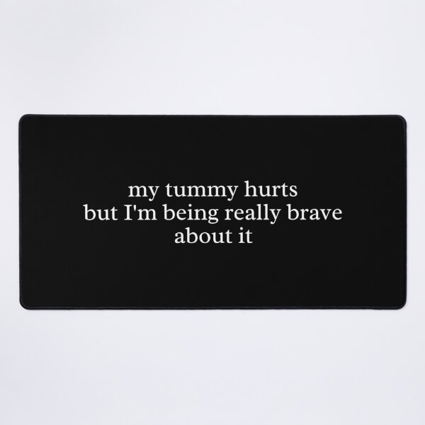 Item preview, My Tummy Hurts But I’m Being Really Brave About It – Funny Quote designed and sold by MyMomentShirt.