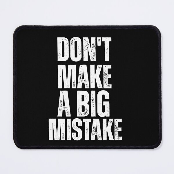 Item preview, Don’t Make a Big Mistake – Bold Distressed Quote Design designed and sold by Karim-Karem.