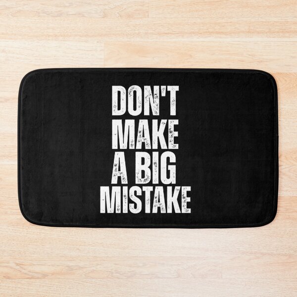 Item preview, Don’t Make a Big Mistake – Bold Distressed Quote Design designed and sold by Karim-Karem.
